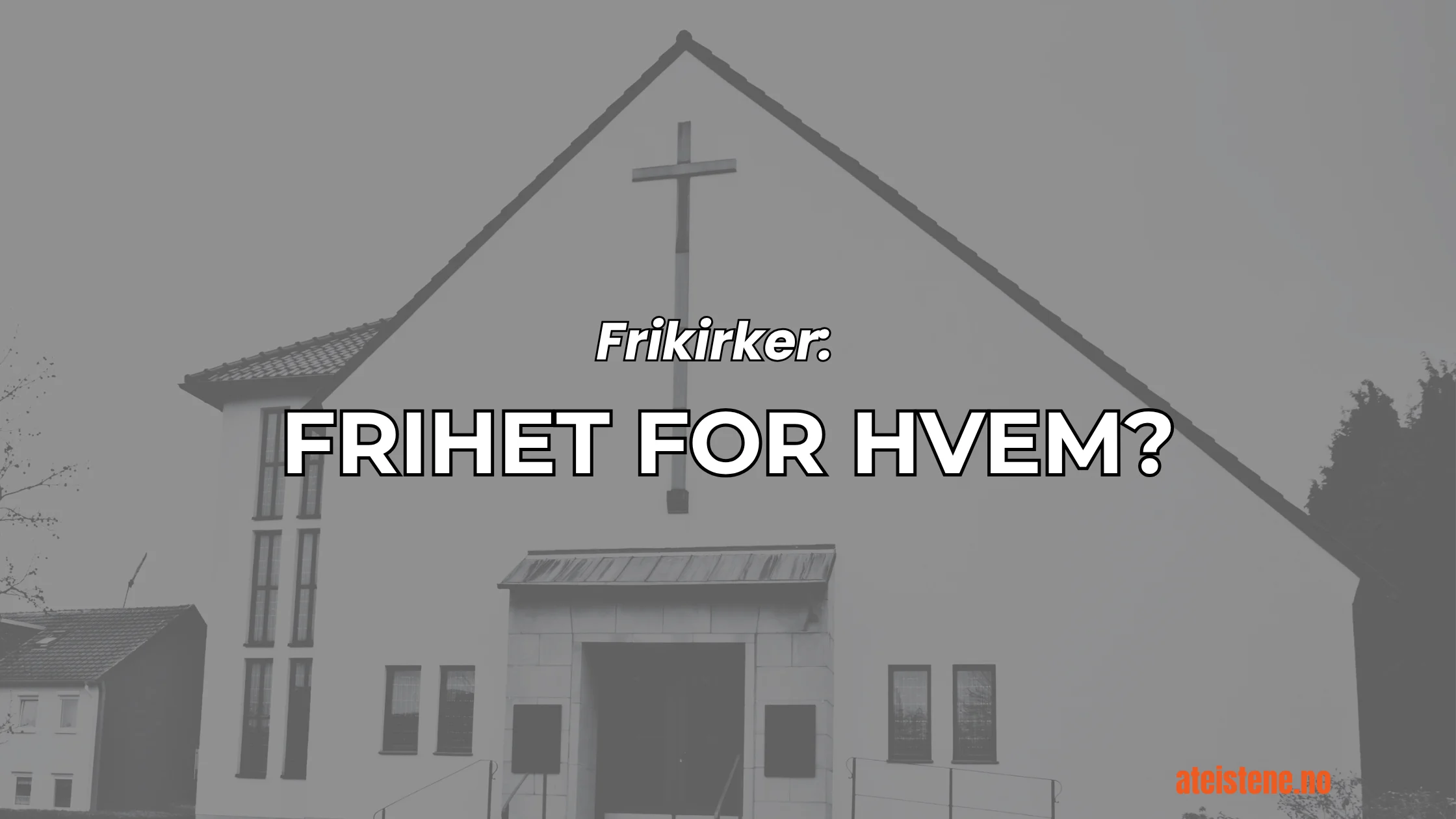 Frikirker: frihet for hvem?