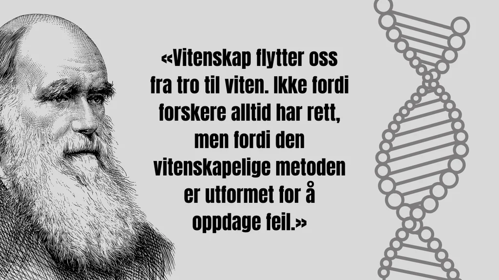 Vitenskap Flytter Oss Fra Tro Til Viten Ikke Fordi Forskere Alltid Har Rett Men Fordi Den Vitenskapelige Metoden Er Utformet For A Oppdage Feil